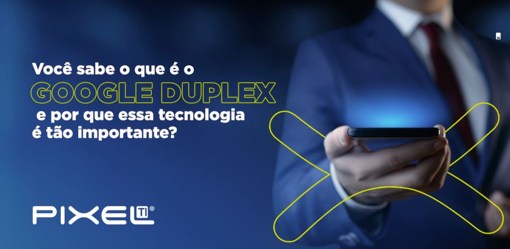 O Google Duplex é uma ferramenta do Google Assistente que agenda compromissos pelo telefone sem depender de intervenção humana. 