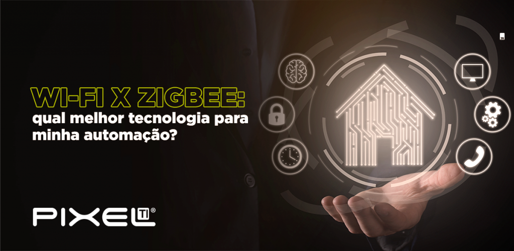 Wi-Fi e ZigBee são opções de sistema de automação para a construção de uma Smart Home, entenda qual melhor tecnologia para automação.